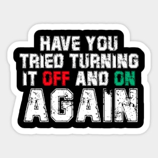 Have You Tried Turning It Off And On Again? Sticker